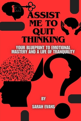 Assist me to quit thinking: Your Blueprint to E... B0CVFGYXR2 Book Cover