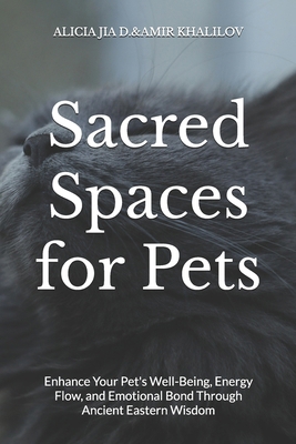 Sacred Spaces for Pets: Feng Shui Secrets to Ha... B0FJ2JL944 Book Cover
