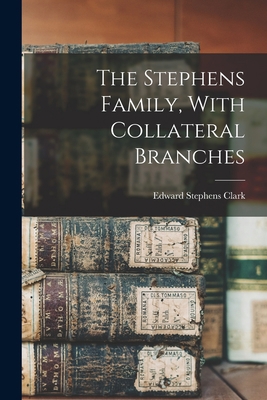 The Stephens Family, With Collateral Branches 101608577X Book Cover
