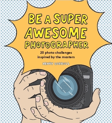 Be a Super Awesome Photographer 1786275570 Book Cover