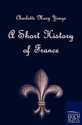 A Short History of France 3867413657 Book Cover