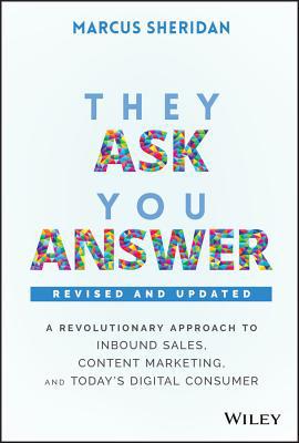 They Ask, You Answer: A Revolutionary Approach ... 1119611024 Book Cover
