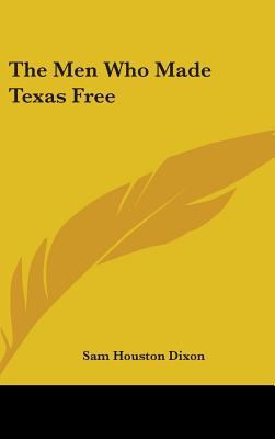 The Men Who Made Texas Free 1436674522 Book Cover