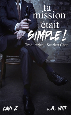Ta mission était simple ! [French] B0FBRRR5DL Book Cover