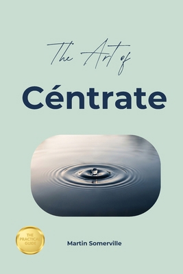 The Art of Céntrate: The Practical Guide. B0HCPJPDTM Book Cover