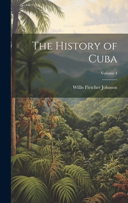 The History of Cuba; Volume 4 1020658983 Book Cover