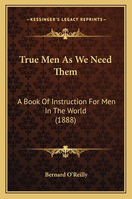 True Men As We Need Them: A Book Of Instruction... 1164047108 Book Cover