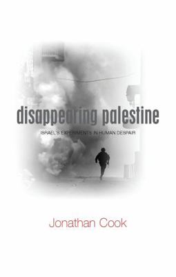 Disappearing Palestine: Israel's Experiments in... 1848130317 Book Cover