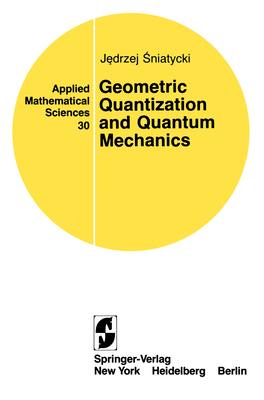 Geometric Quantization and Quantum Mechanics 0387904697 Book Cover