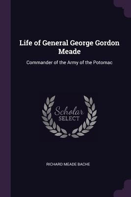 Life of General George Gordon Meade: Commander ... 1377535061 Book Cover