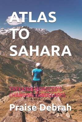 Atlas to Sahara: Trekking Morocco's Changing La... B0FX649TDB Book Cover