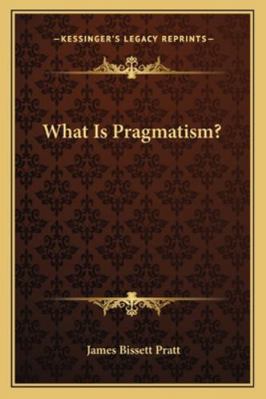 What Is Pragmatism? 1162977655 Book Cover