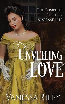 Unveiling Love: The Complete Regency Suspense Tale 1943885168 Book Cover