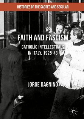 Faith and Fascism: Catholic Intellectuals in It... 1137448938 Book Cover