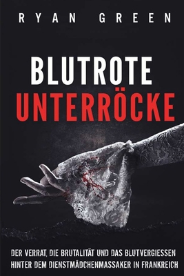 Blutrote Unterröcke: Der Verrat, Die Brutalität... [German] B0D9JBM9QL Book Cover