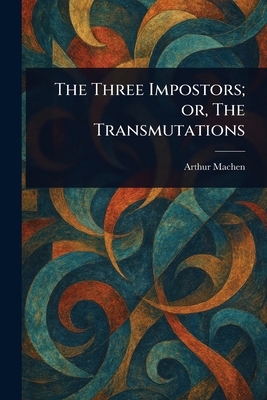 The Three Impostors; or, The Transmutations 1023385384 Book Cover