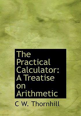 The Practical Calculator: A Treatise on Arithme... [Large Print] 0554736675 Book Cover