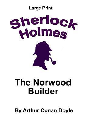 The Norwood Builder: Sherlock Holmes in Large P... [Large Print] 1537411403 Book Cover