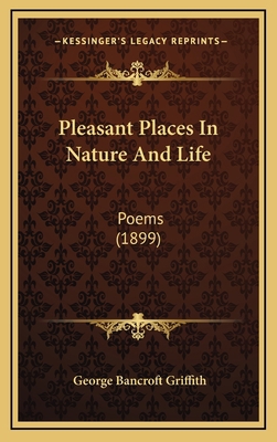 Pleasant Places In Nature And Life: Poems (1899) 1166254542 Book Cover