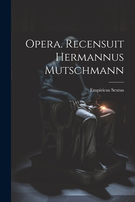 Opera. Recensuit Hermannus Mutschmann [Latin] 1021511994 Book Cover