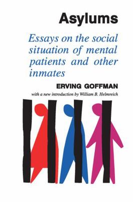 Asylums: Essays on the Social Situation of Ment... 0202309711 Book Cover