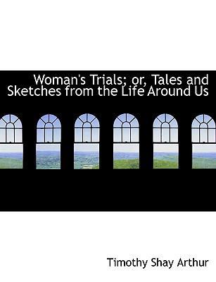 Woman's Trials; Or, Tales and Sketches from the... 111676332X Book Cover