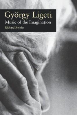 Gyorgy Ligeti: Music of the Imagination 1555535518 Book Cover