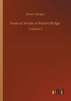 Poetical Works of Robert Bridge: Volume 2 3752351853 Book Cover