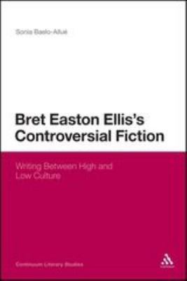 Bret Easton Ellis's Controversial Fiction: Writ... 1441107916 Book Cover