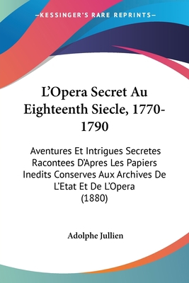 L'Opera Secret Au Eighteenth Siecle, 1770-1790:... 1437446213 Book Cover