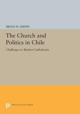 The Church and Politics in Chile: Challenges to... 0691614431 Book Cover