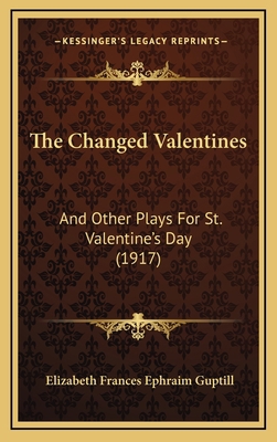 The Changed Valentines: And Other Plays For St.... 1167057325 Book Cover