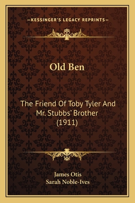 Old Ben: The Friend Of Toby Tyler And Mr. Stubb... 1166300269 Book Cover