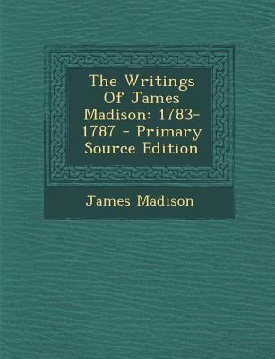 The Writings of James Madison: 1783-1787 1293097527 Book Cover