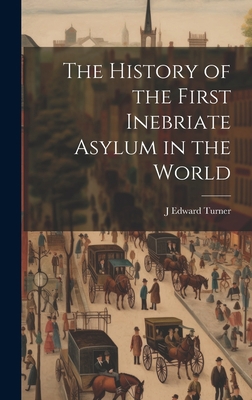 The History of the First Inebriate Asylum in th... 1020310766 Book Cover