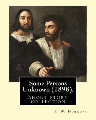 Some Persons Unknown (1898). By: E. W. Hornung:... 1546625003 Book Cover