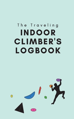 The Traveling Indoor Climber's Logbook B09TMVRZ5N Book Cover