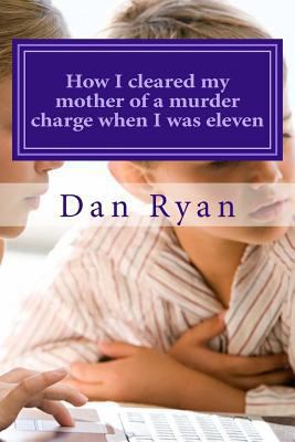 How I cleared my mother of a murder charge when... 1494947501 Book Cover