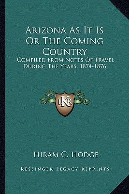 Arizona As It Is Or The Coming Country: Compile... 1163274410 Book Cover