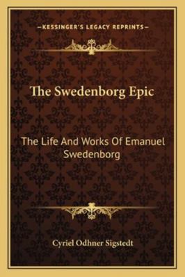 The Swedenborg Epic: The Life And Works Of Eman... 1162917970 Book Cover