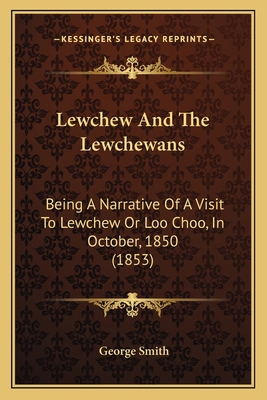 Lewchew And The Lewchewans: Being A Narrative O... 1165416743 Book Cover