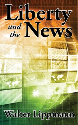 Liberty and the News 1515449440 Book Cover