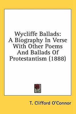 Wycliffe Ballads: A Biography In Verse With Oth... 1436517052 Book Cover