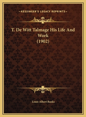 T. De Witt Talmage His Life And Work (1902) 1169801234 Book Cover