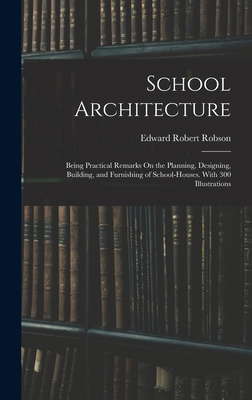 School Architecture: Being Practical Remarks On... 1016258720 Book Cover