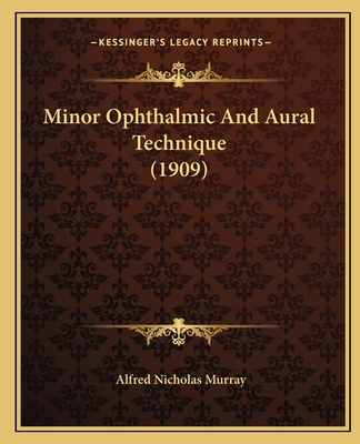 Minor Ophthalmic And Aural Technique (1909) 1166597849 Book Cover
