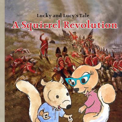 Lucky and Lucy's Tale A Squirrel Revolution 1484874013 Book Cover