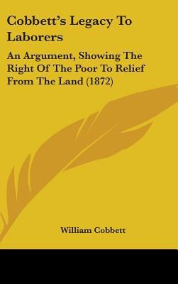 Cobbett's Legacy to Laborers: An Argument, Show... 1436890071 Book Cover