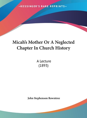 Micah's Mother Or A Neglected Chapter In Church... 116218633X Book Cover