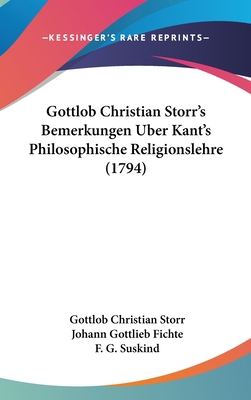 Gottlob Christian Storr's Bemerkungen Uber Kant... [German] 1120365880 Book Cover